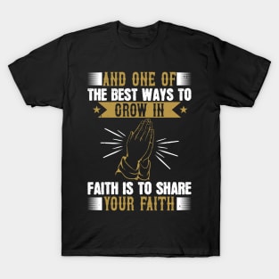 The Best Way To Grow In Faith Is To Share Your Faith T-Shirt